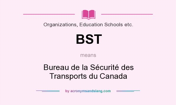 What does BST mean? It stands for Bureau de la Sécurité des Transports du Canada