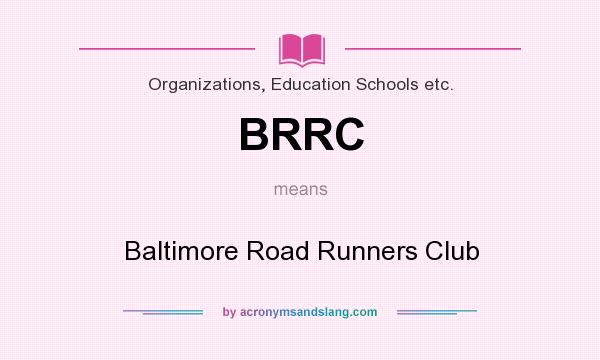 What does BRRC mean? It stands for Baltimore Road Runners Club