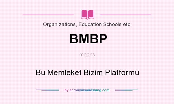 What does BMBP mean? It stands for Bu Memleket Bizim Platformu