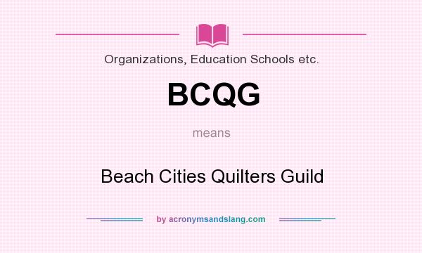 What does BCQG mean? It stands for Beach Cities Quilters Guild