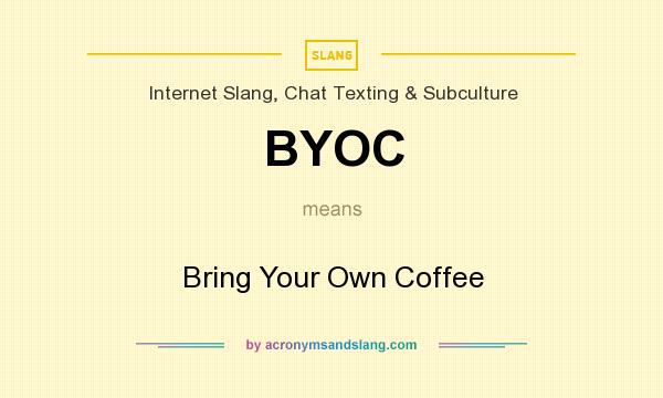 What does BYOC mean? It stands for Bring Your Own Coffee