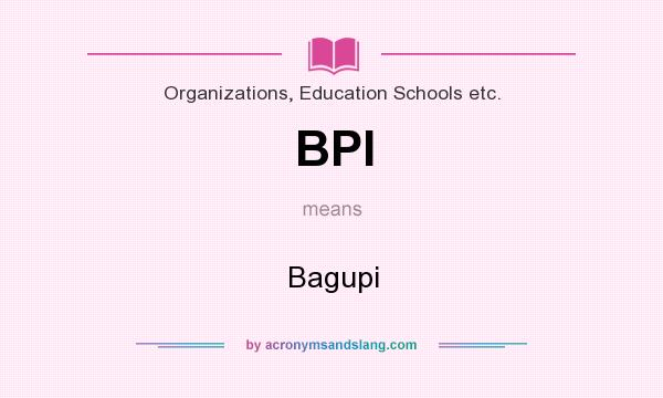 What does BPI mean? It stands for Bagupi