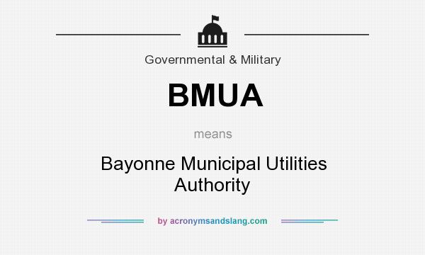 What does BMUA mean? It stands for Bayonne Municipal Utilities Authority