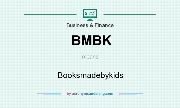 What does BMBK mean? It stands for Booksmadebykids