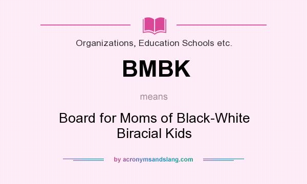 What does BMBK mean? It stands for Board for Moms of Black-White Biracial Kids