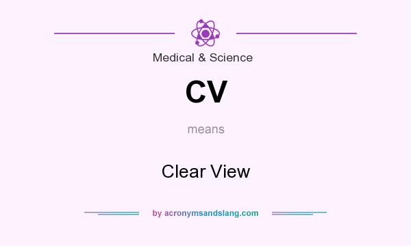 What does CV mean? It stands for Clear View