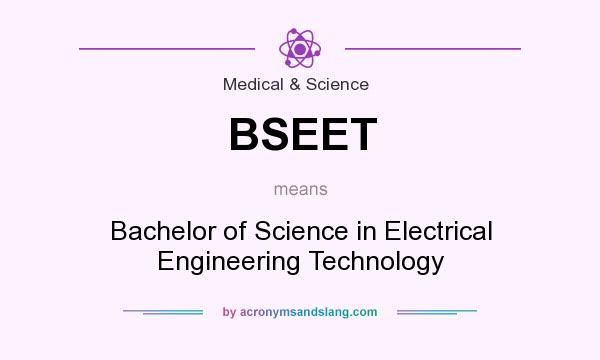 What does BSEET mean? It stands for Bachelor of Science in Electrical Engineering Technology