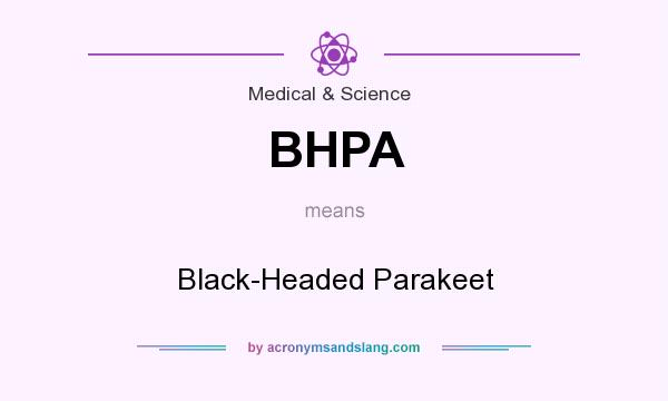 What does BHPA mean? It stands for Black-Headed Parakeet