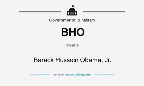 What does BHO mean? It stands for Barack Hussein Obama, Jr.
