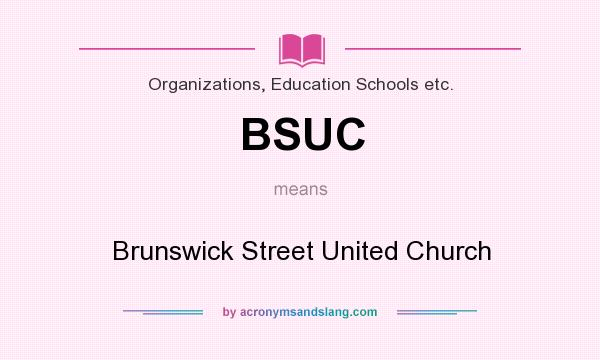 What does BSUC mean? It stands for Brunswick Street United Church