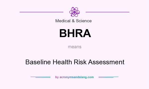 What does BHRA mean? It stands for Baseline Health Risk Assessment