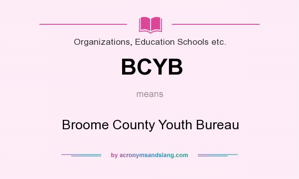 What does BCYB mean? It stands for Broome County Youth Bureau