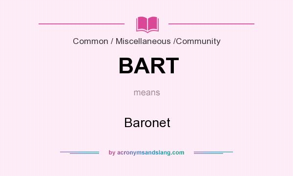 What does BART mean? It stands for Baronet