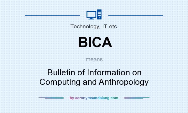 What does BICA mean? It stands for Bulletin of Information on Computing and Anthropology