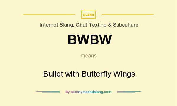 What does BWBW mean? It stands for Bullet with Butterfly Wings