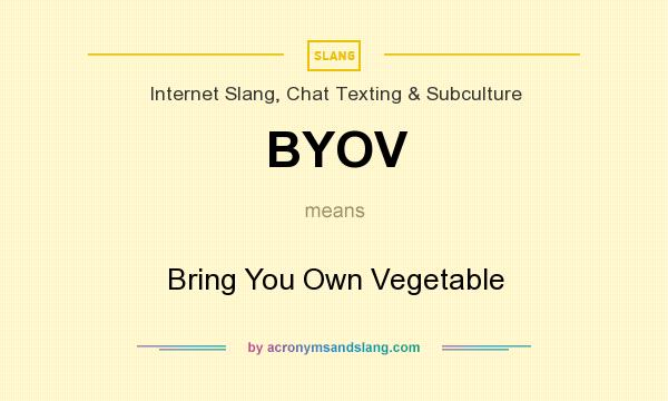 What does BYOV mean? It stands for Bring You Own Vegetable