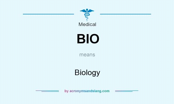 What does BIO mean? It stands for Biology