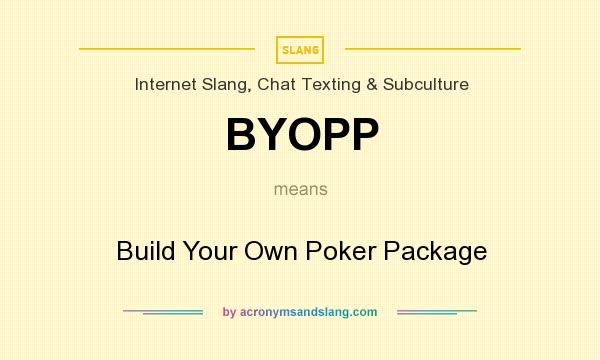 What does BYOPP mean? It stands for Build Your Own Poker Package