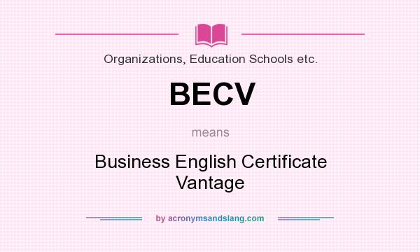 What does BECV mean? It stands for Business English Certificate Vantage