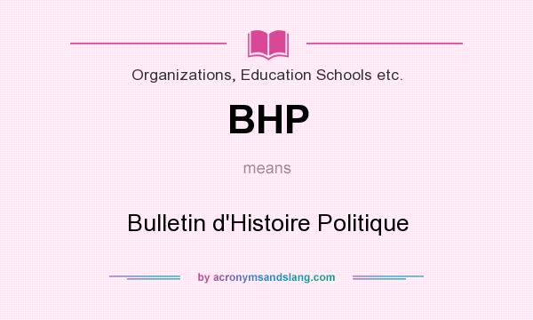 What does BHP mean? It stands for Bulletin d`Histoire Politique