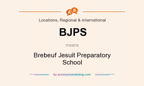 What does BJPS mean? It stands for Brebeuf Jesuit Preparatory School