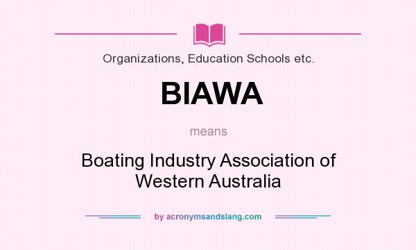 What does BIAWA mean? It stands for Boating Industry Association of Western Australia