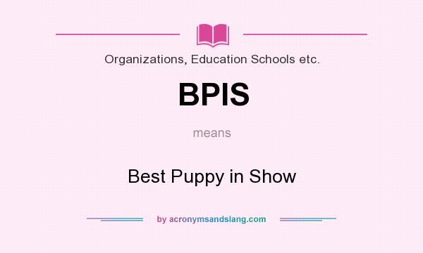 What does BPIS mean? It stands for Best Puppy in Show