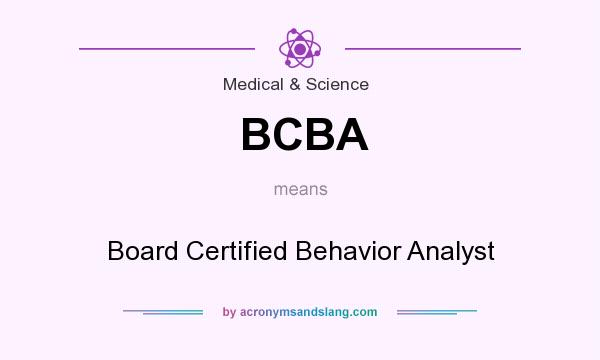 What does BCBA mean? It stands for Board Certified Behavior Analyst