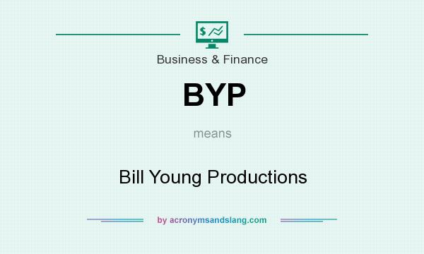 What does BYP mean? It stands for Bill Young Productions