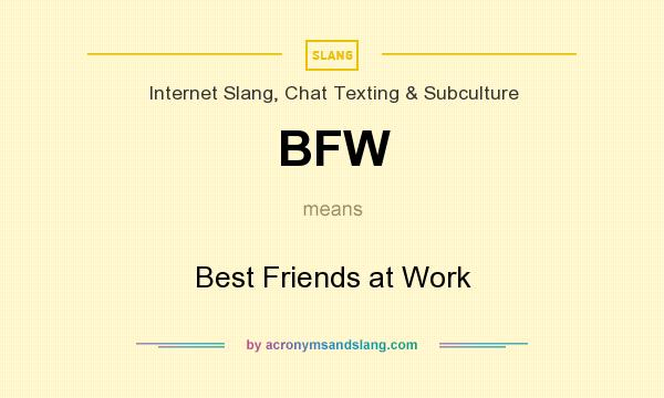 What does BFW mean? It stands for Best Friends at Work