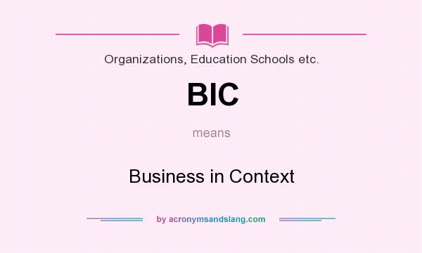 What does BIC mean? It stands for Business in Context