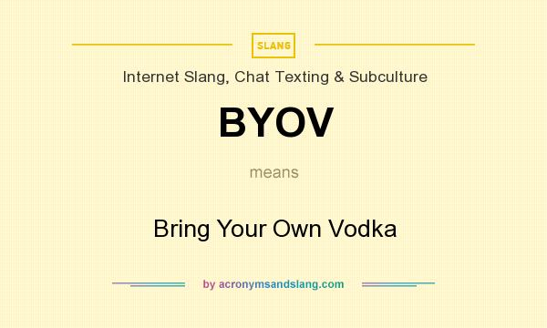 What does BYOV mean? It stands for Bring Your Own Vodka
