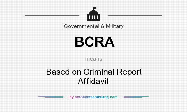 What does BCRA mean? It stands for Based on Criminal Report Affidavit