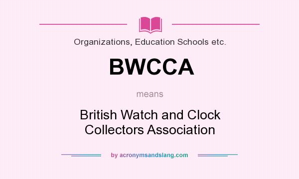 What does BWCCA mean? It stands for British Watch and Clock Collectors Association