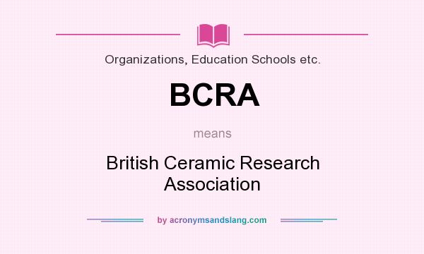 What does BCRA mean? It stands for British Ceramic Research Association