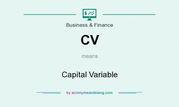 What does CV mean? It stands for Capital Variable