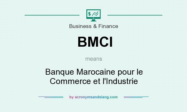 What does BMCI mean? It stands for Banque Marocaine pour le Commerce et l`Industrie