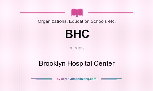 What does BHC mean? It stands for Brooklyn Hospital Center