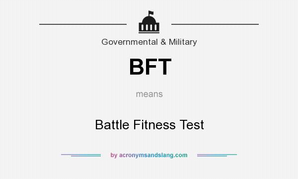 What does BFT mean? It stands for Battle Fitness Test