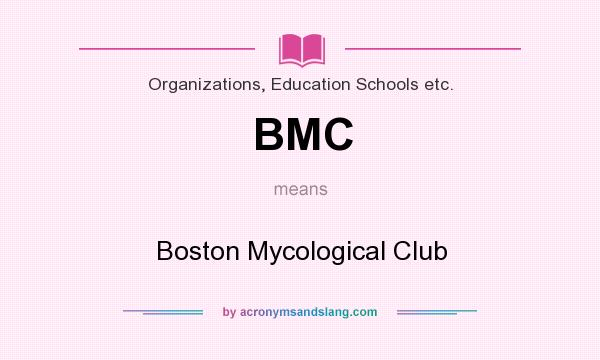 What does BMC mean? It stands for Boston Mycological Club