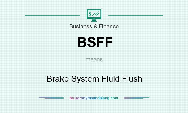 What does BSFF mean? It stands for Brake System Fluid Flush