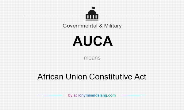 What does AUCA mean? It stands for African Union Constitutive Act