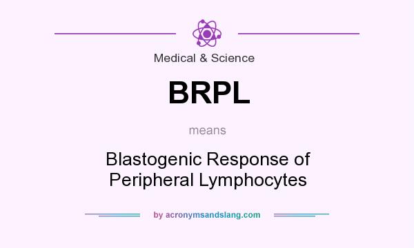What does BRPL mean? It stands for Blastogenic Response of Peripheral Lymphocytes