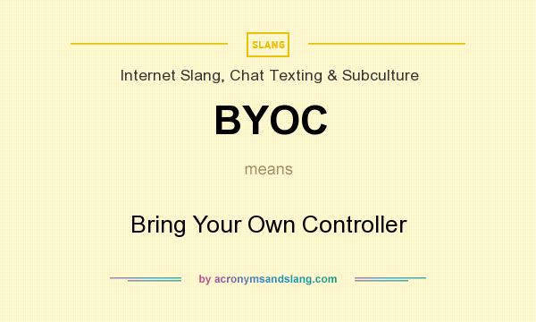 What does BYOC mean? It stands for Bring Your Own Controller