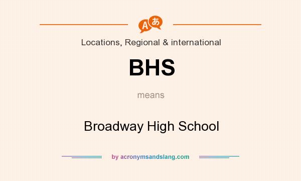 What does BHS mean? It stands for Broadway High School