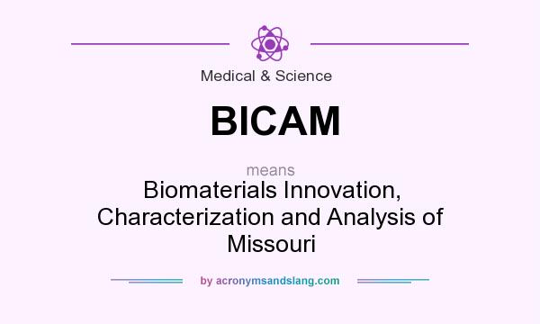 What does BICAM mean? It stands for Biomaterials Innovation, Characterization and Analysis of Missouri