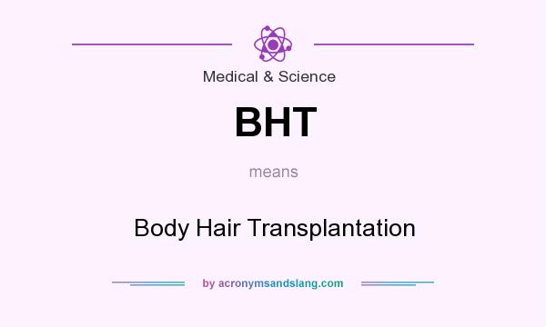 What does BHT mean? It stands for Body Hair Transplantation