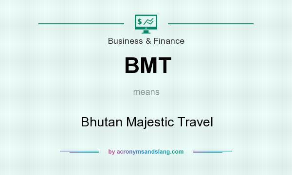 What does BMT mean? It stands for Bhutan Majestic Travel