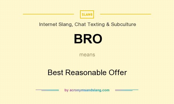 What does BRO mean? It stands for Best Reasonable Offer