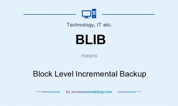 What does BLIB mean? It stands for Block Level Incremental Backup